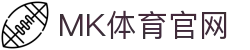MK体育App官方首页 - 下载入口与版本更新